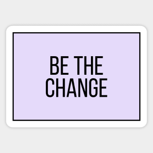 Be the change - Motivational and Inspiring Work Quotes Sticker